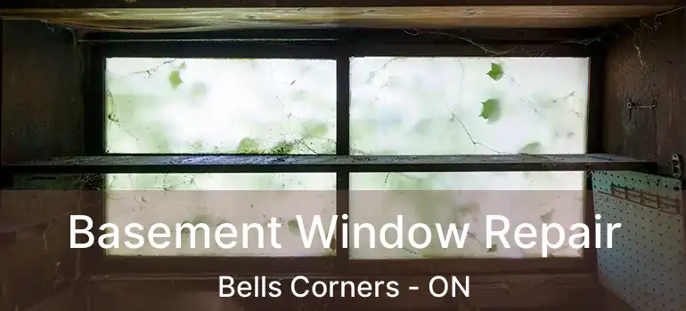  Basement Window Repair Bells Corners - ON