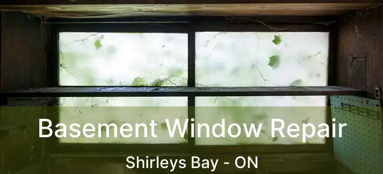  Basement Window Repair Shirleys Bay - ON