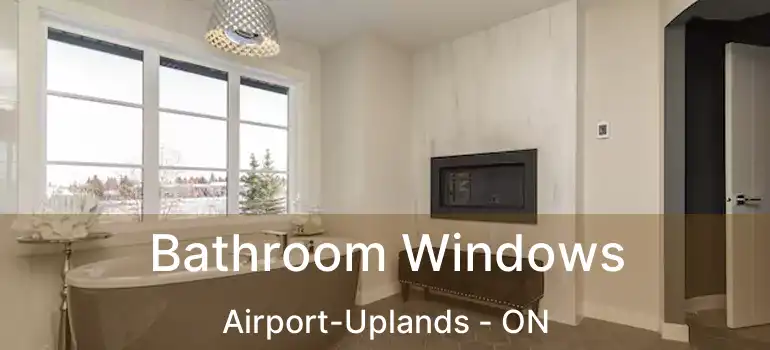  Bathroom Windows Airport-Uplands - ON