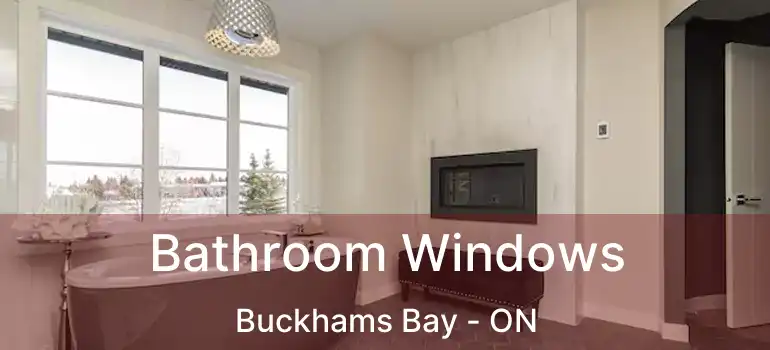  Bathroom Windows Buckhams Bay - ON