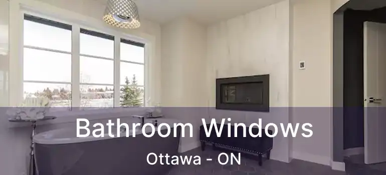  Bathroom Windows Ottawa - ON