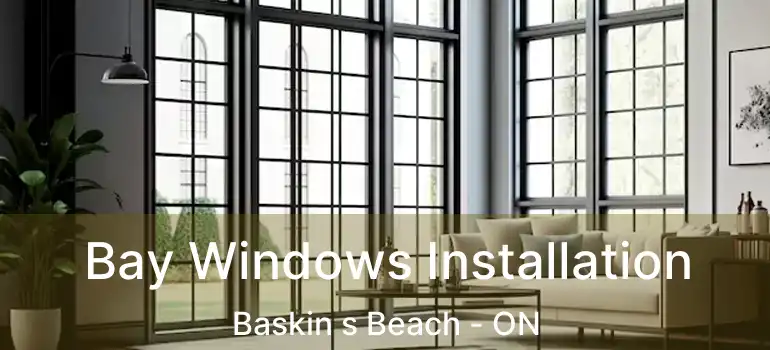  Bay Windows Installation Baskin s Beach - ON