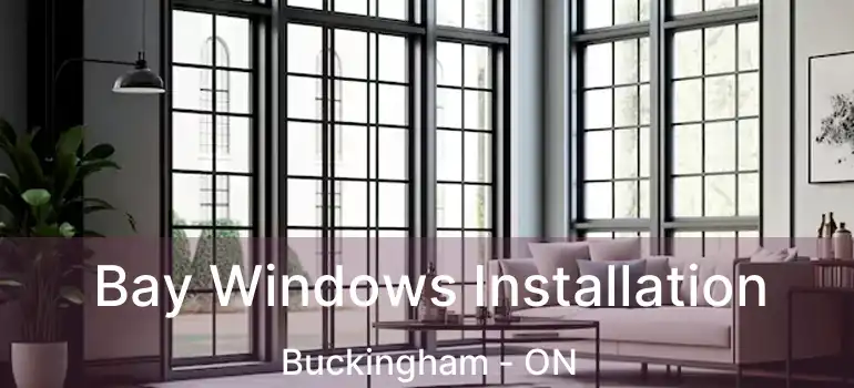  Bay Windows Installation Buckingham - ON