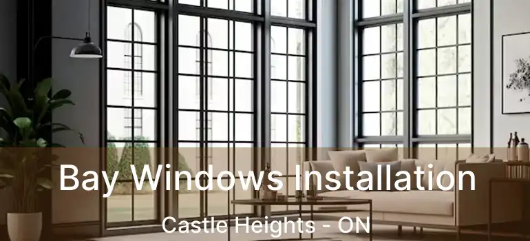  Bay Windows Installation Castle Heights - ON