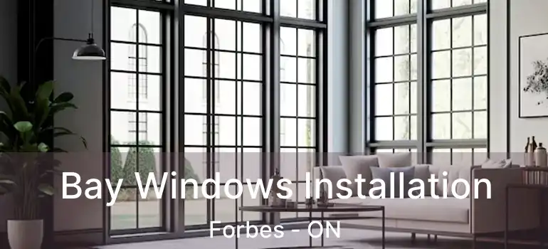  Bay Windows Installation Forbes - ON