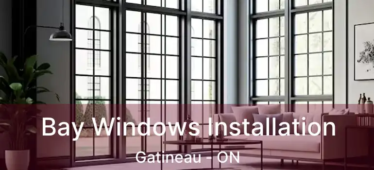  Bay Windows Installation Gatineau - ON