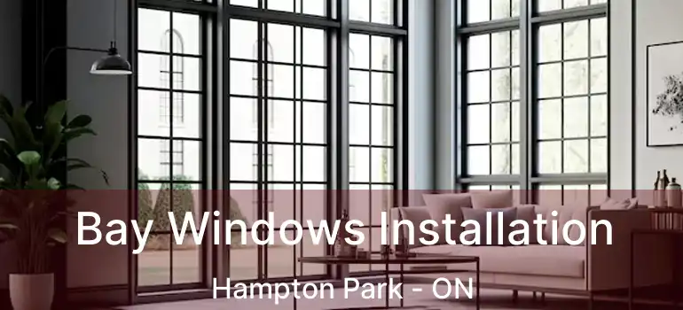  Bay Windows Installation Hampton Park - ON