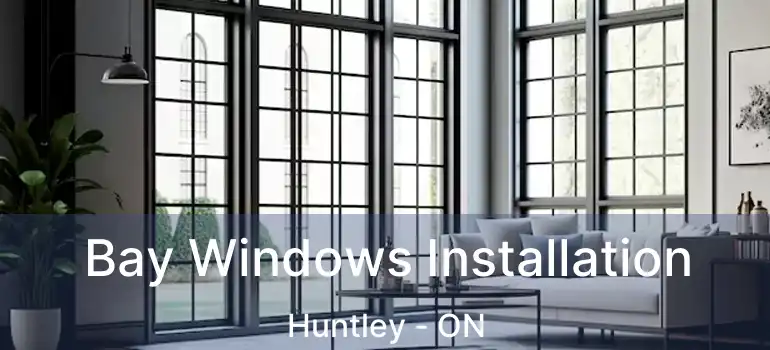  Bay Windows Installation Huntley - ON