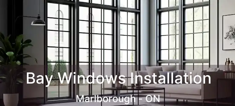  Bay Windows Installation Marlborough - ON