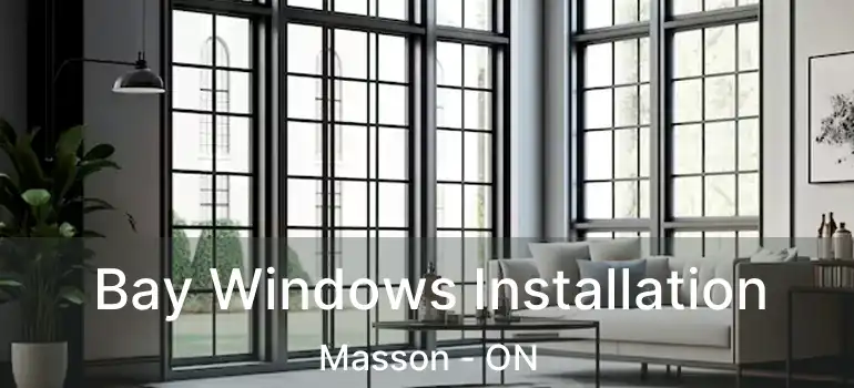  Bay Windows Installation Masson - ON