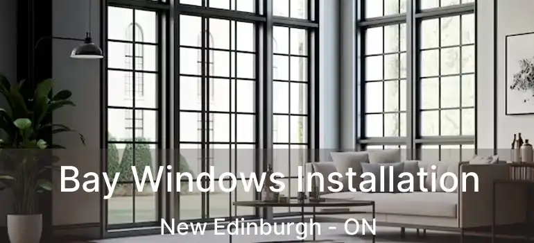  Bay Windows Installation New Edinburgh - ON