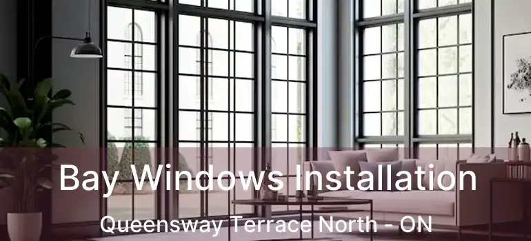  Bay Windows Installation Queensway Terrace North - ON