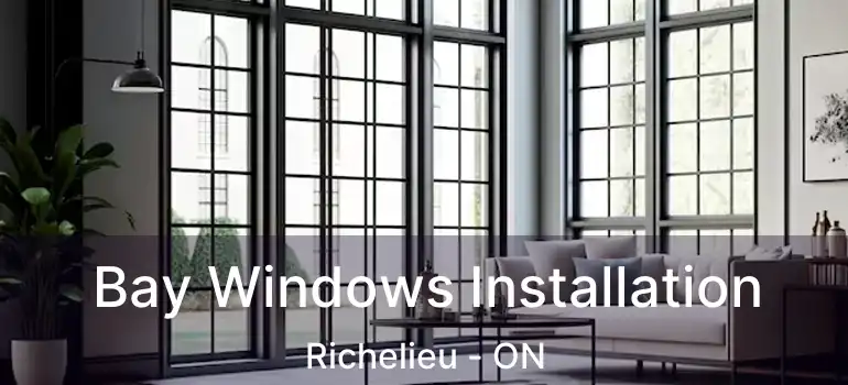  Bay Windows Installation Richelieu - ON