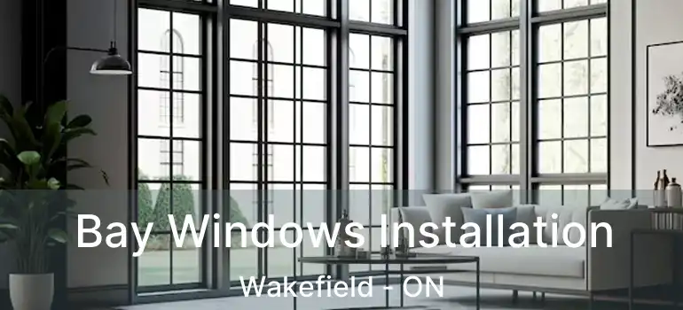  Bay Windows Installation Wakefield - ON