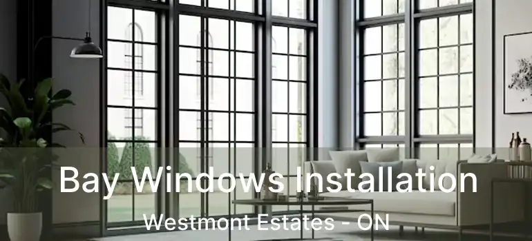  Bay Windows Installation Westmont Estates - ON