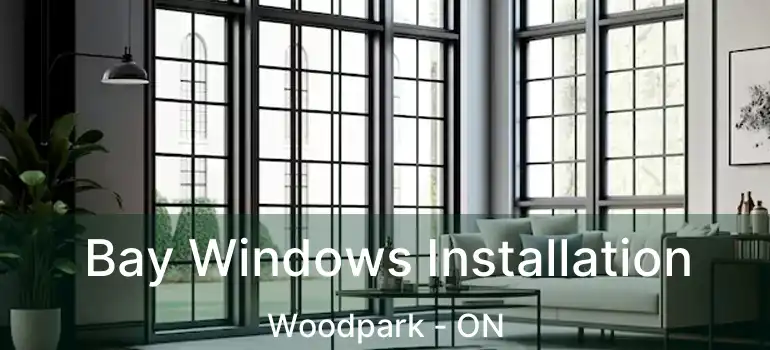  Bay Windows Installation Woodpark - ON