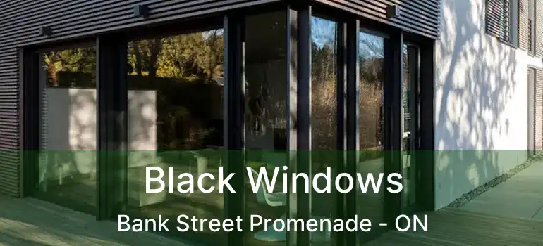  Black Windows Bank Street Promenade - ON