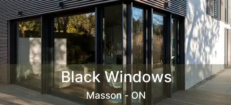  Black Windows Masson - ON