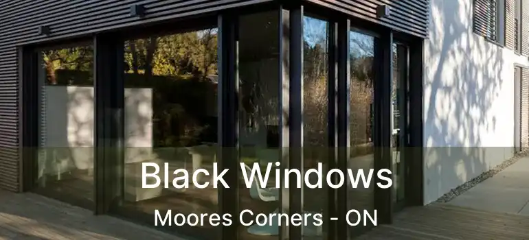  Black Windows Moores Corners - ON