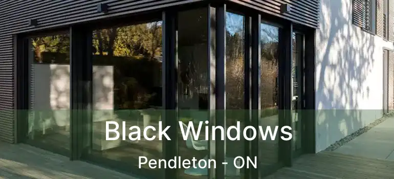  Black Windows Pendleton - ON