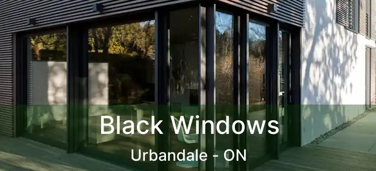  Black Windows Urbandale - ON