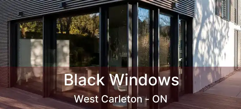  Black Windows West Carleton - ON