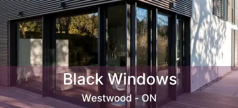  Black Windows Westwood - ON