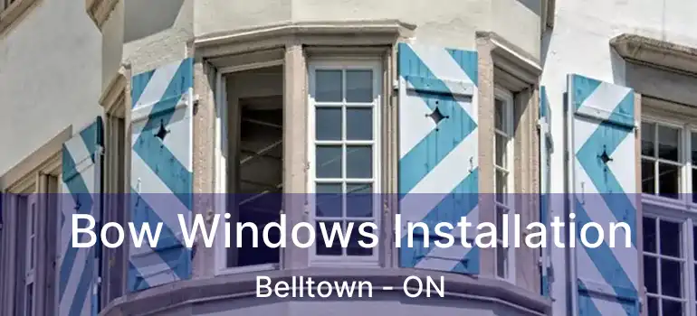  Bow Windows Installation Belltown - ON