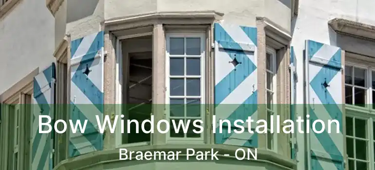  Bow Windows Installation Braemar Park - ON