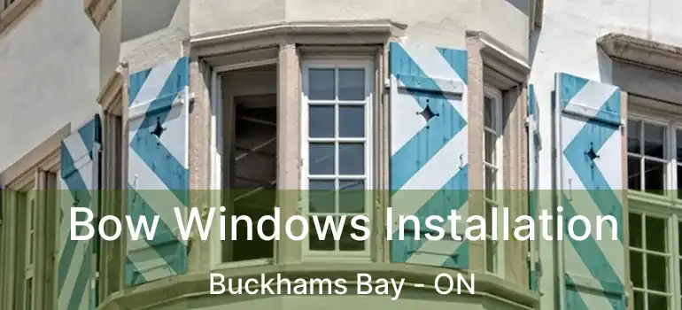  Bow Windows Installation Buckhams Bay - ON