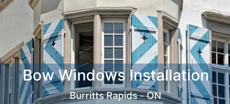  Bow Windows Installation Burritts Rapids - ON