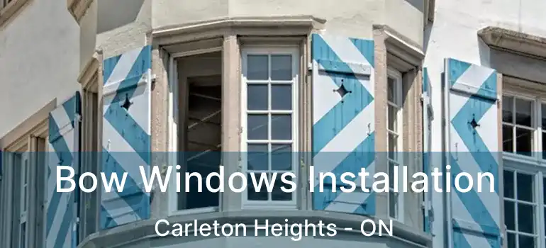  Bow Windows Installation Carleton Heights - ON