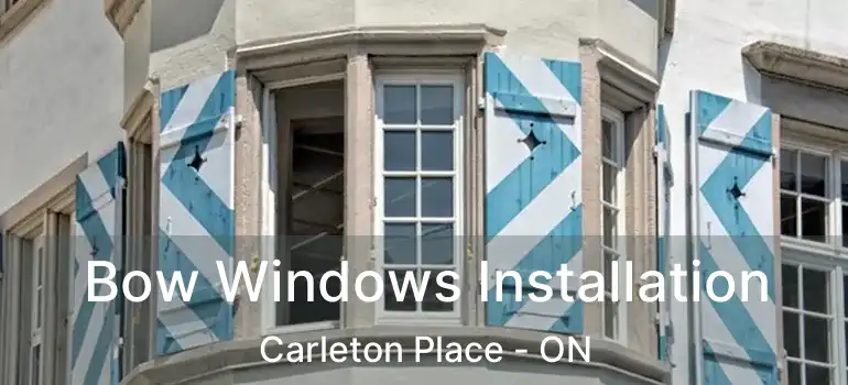  Bow Windows Installation Carleton Place - ON