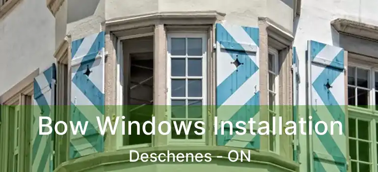  Bow Windows Installation Deschenes - ON