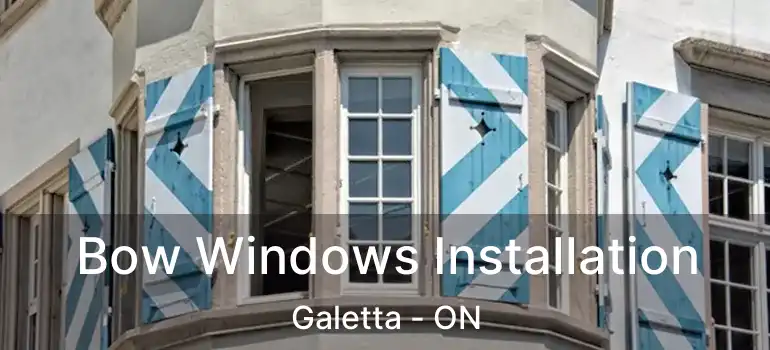  Bow Windows Installation Galetta - ON