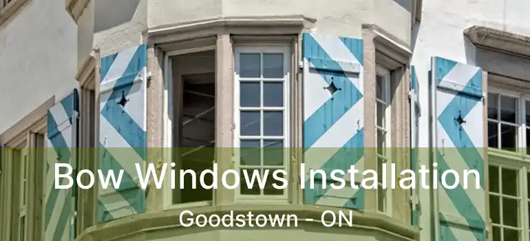  Bow Windows Installation Goodstown - ON