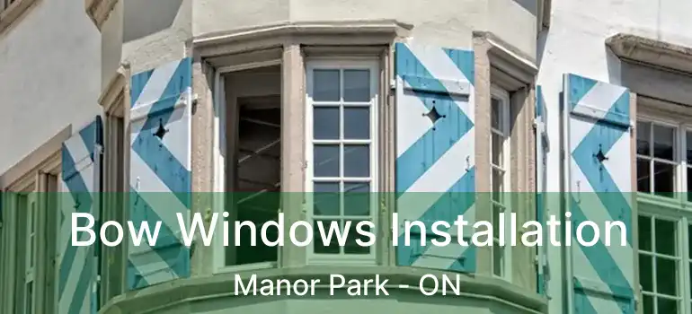  Bow Windows Installation Manor Park - ON