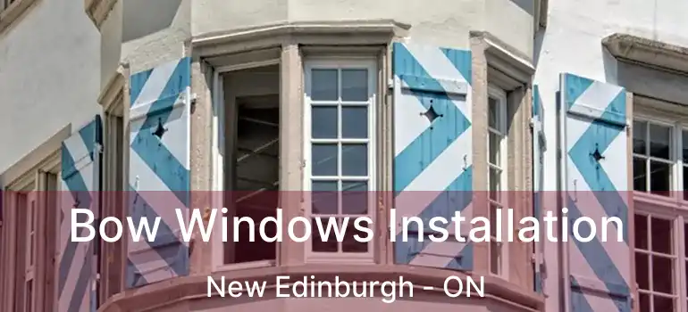  Bow Windows Installation New Edinburgh - ON