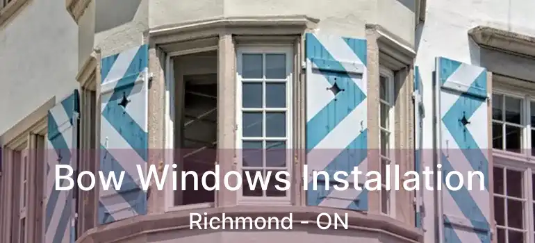  Bow Windows Installation Richmond - ON