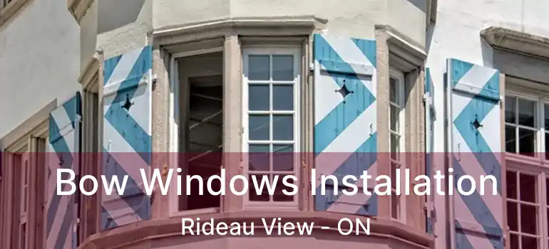  Bow Windows Installation Rideau View - ON