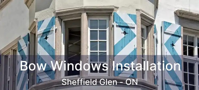  Bow Windows Installation Sheffield Glen - ON