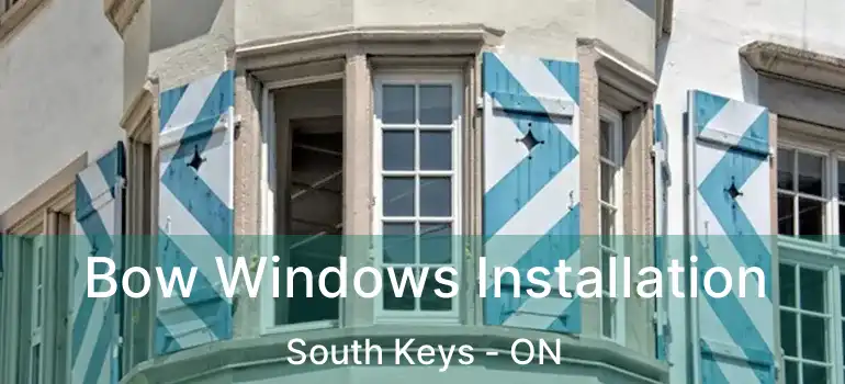  Bow Windows Installation South Keys - ON