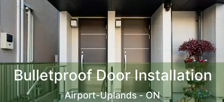  Bulletproof Door Installation Airport-Uplands - ON