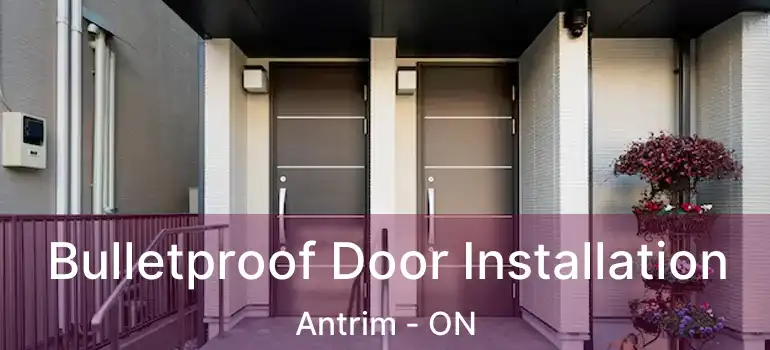  Bulletproof Door Installation Antrim - ON