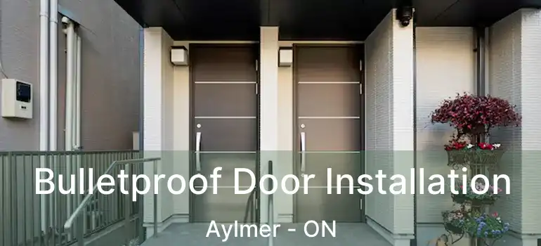  Bulletproof Door Installation Aylmer - ON