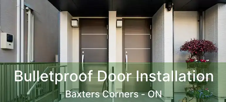  Bulletproof Door Installation Baxters Corners - ON