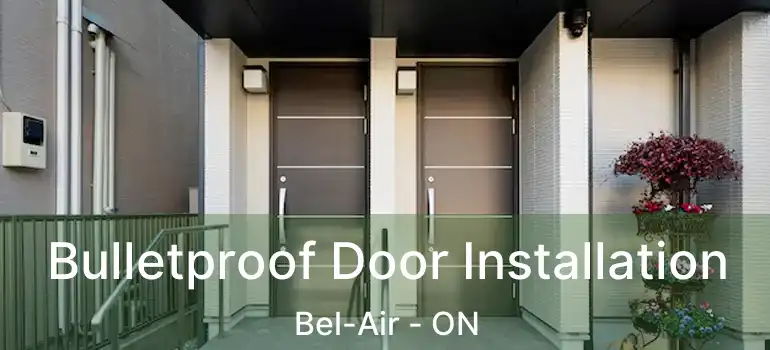  Bulletproof Door Installation Bel-Air - ON