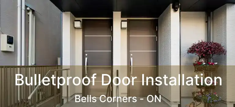  Bulletproof Door Installation Bells Corners - ON