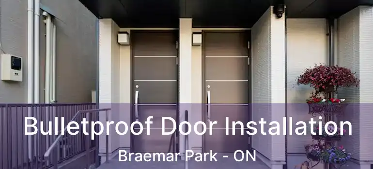  Bulletproof Door Installation Braemar Park - ON