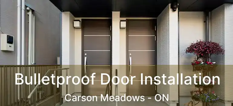  Bulletproof Door Installation Carson Meadows - ON